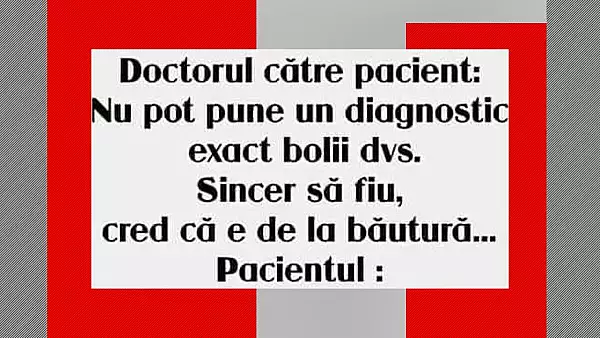 BANC | Doctorul catre pacient: "Nu pot pune un diagnostic"