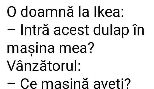 Bancul zilei | O doamna la IKEA: "Intra acest dulap in masina mea?"