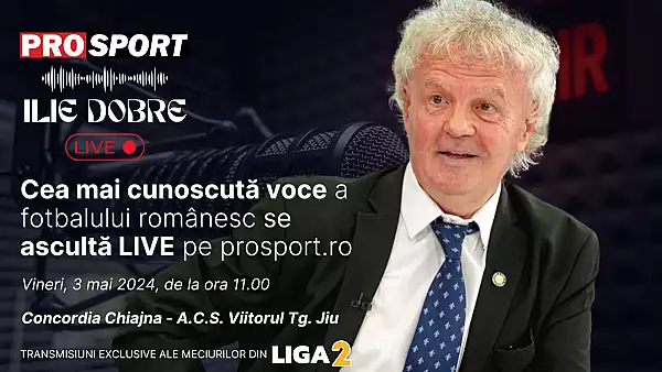 Ilie Dobre comenteaza LIVE pe ProSport.ro meciul Concordia Chiajna – A.C.S. Viitorul Tg. Jiu, vineri, 3 mai 2024, de la ora 11.00